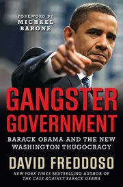 Gangster Government : Barack Obama and the New Washington Thugocracy cover image