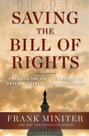 Saving the Bill of Rights : Exposing the Left's Campaign to Destroy American Exceptionalism cover image