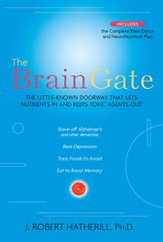 The Brain Gate : The Little-Known Doorway That Lets Nutrients in and Keeps Toxic Agents Out cover image