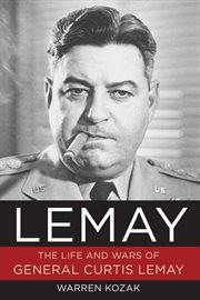 LeMay : The Life and Wars of General Curtis LeMay cover image