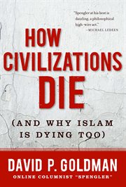 How Civilizations Die : (And Why Islam Is Dying Too) cover image