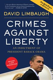 Crimes Against Liberty : An Indictment of President Barack Obama cover image