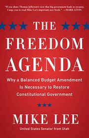 The Freedom Agenda : Why a Balanced Budget Amendment is Necessary to Restore Constitutional Government cover image