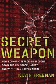 Secret Weapon : How Economic Terrorism Brought Down The U.S. Stock Market And Why It Can Happen Again cover image