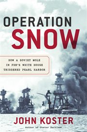 Operation Snow : How a Soviet Mole in FDR's White House Triggered Pearl Harbor cover image