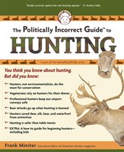 The Politically Incorrect Guide to Hunting : Politically Incorrect Guides cover image