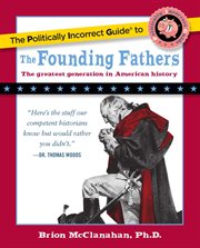 The Politically Incorrect Guide to the Founding Fathers : Politically Incorrect Guides cover image