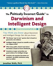 The Politically Incorrect Guide to Darwinism and Intelligent Design : Politically Incorrect Guides cover image
