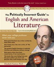The Politically Incorrect Guide to English and American Literature : Politically Incorrect Guides cover image