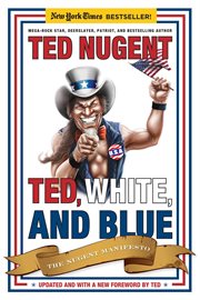 Ted, White, and Blue : The Nugent Manifesto cover image