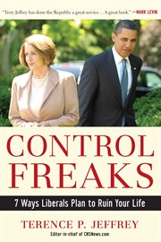 Control Freaks : 7 Ways Liberals Plan to Ruin Your Life cover image