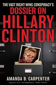 The Vast Right-Wing Conspiracy's Dossier on Hillary Clinton cover image