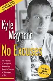 No Excuses : The True Story of a Congenital Amputee Who Became a Champion in Wrestling And in Life cover image