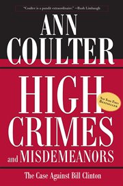 High Crimes and Misdemeanors : The Case Against Bill Clinton cover image