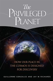 The Privileged Planet : How Our Place in the Cosmos Is Designed for Discovery cover image
