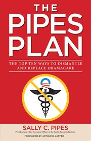 The Pipes Plan : The Top Ten Ways to Dismantle Obamacare cover image
