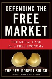 Defending the Free Market : The Moral Case for a Free Economy cover image