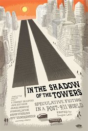 In the shadow of the towers : speculative fiction in a post-9/11 world cover image