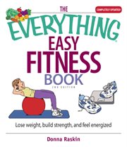 The everything easy fitness book : lose weight, build strength, and feel energized cover image