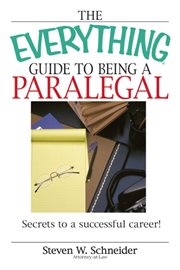 The everything guide to being a paralegal : secrets to a successful career! cover image
