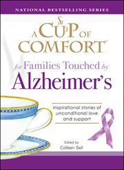 A Cup of Comfort for Families Touched by Alzheimer's : Inspirational Stories of Unconditional Love and Support cover image