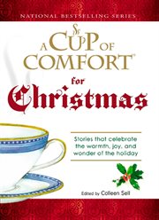 A cup of comfort for Christmas : stories that celebrate the warmth, joy, and wonder of the holiday cover image