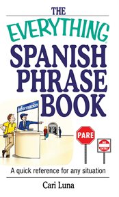 The Everything Spanish Phrase Book : a Quick Reference for Any Situation cover image