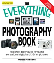The everything photography book : foolproof techniques for taking sensational digital and 35mm pictures cover image