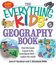 The everything kids' geography book : from the Grand Canyon to the Great Barrier Reef -- explore the World! cover image