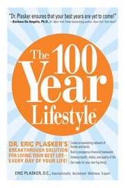 The 100 year lifestyle : Dr. Plasker's breakthrough solution for living your best life -- every day of your life! cover image
