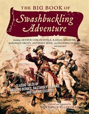 The big book of swashbuckling adventure : classic tales of dashing heroes, dastardly villains, and daring escapes cover image