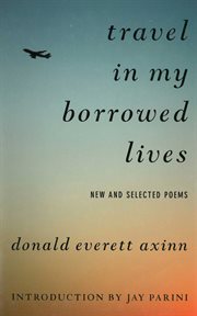 Travel in My Borrowed Lives : New and Selected Poems cover image