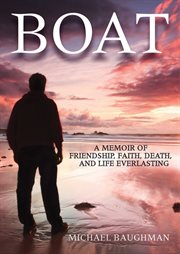 Boat : a memoir of friendship, faith, death, and life everlasting cover image