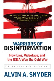Warriors of Disinformation : How Lies, Videotape, and the USIA Won the Cold War cover image