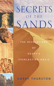 Secrets of the sands : the revelations of Egypt's everlasting oasis cover image