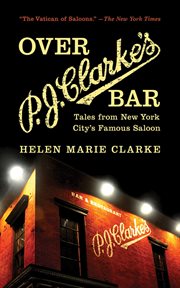 Over P.J. Clarke's Bar : tales from New York City's famous saloon cover image