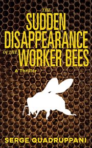 The Sudden Disappearance of the Worker Bees : a Commissario Simona Tavianello Mystery cover image