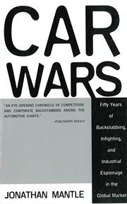 Car wars : fifty years of backstabbing, infighting, and industrial espionage in the global market cover image