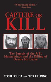 Capture or Kill : the Pursuit of the 9/11 Masterminds and the Killing of Osama bin Laden cover image