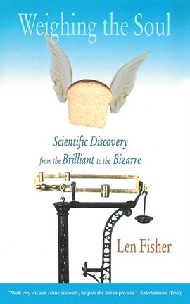 Cover image for Weighing the Soul: Scientific Discovery from the Brilliant to the Bizarre