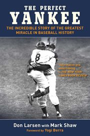 The perfect Yankee : the incredible story of the greatest miracle in baseball history cover image