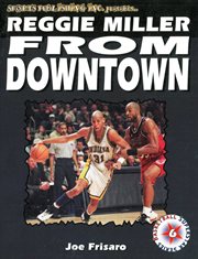 Reggie Miller : From Downtown cover image