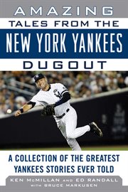 Amazing Tales from the New York Yankees Dugout : a Collection of the Greatest Yankees Stories Ever Told cover image