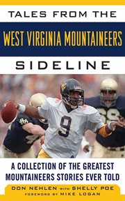 Tales from the West Virginia Mountaineers sideline : a collection of the greatest Mountaineers Stories ever told cover image