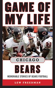 Game of my life : memorable stories of Bears football. Chicago Bears cover image