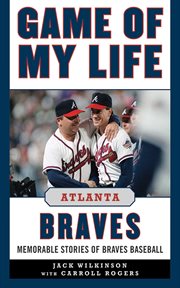 Game of My Life Atlanta Braves : Memorable Stories of Braves Baseball cover image