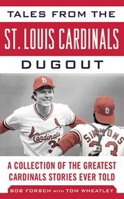 Tales from the St. Louis Cardinals dugout : a collection of the greatest Cardinals stories ever told cover image