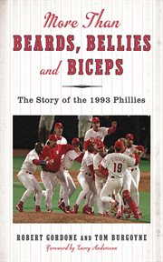 More than Beards, Bellies and Biceps : the Story of the 1993 Phillies (And the Phillie Phanatic Too) cover image