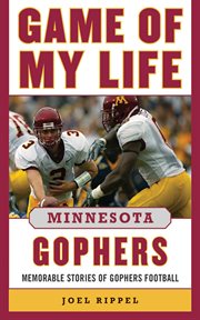 Game of my life, Minnesota : memorable stories of Gophers football cover image
