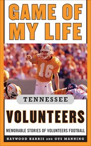 Game of my life, Tennessee Volunteers : memorable stories of Volunteer football cover image
